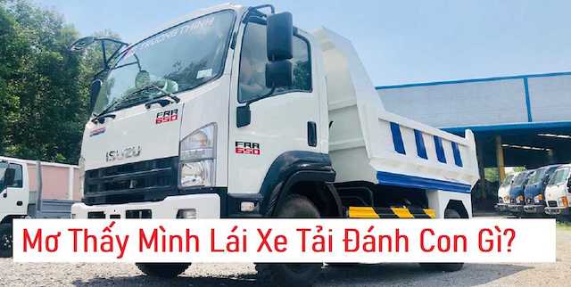 Nằm mơ thấy mình lái xe ô tô tải là điềm báo gì?