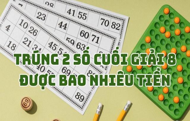 Trúng 2 số cuối giải 8 được bao nhiêu tiền? Những yêu cầu khi trúng giải?