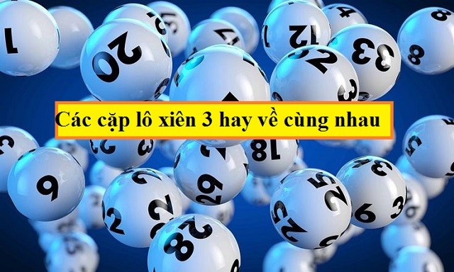 Bỏ túi các cặp lô xiên 3 hay về nhất Bỏ túi các cặp lô xiên 3 hay về nhất