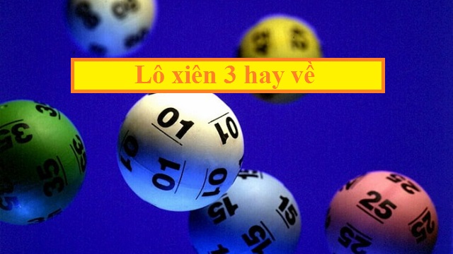 Lô xiên 3 hay về là gì? Lô xiên 3 hay về là gì?