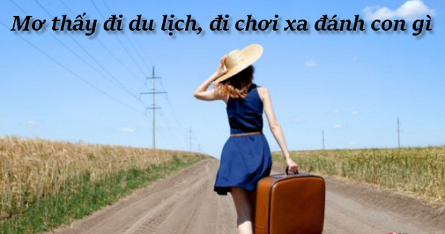 Luận giải chi tiết điềm báo trong giấc mơ đi du lịch xa Luận giải chi tiết điềm báo trong giấc mơ đi du lịch xa