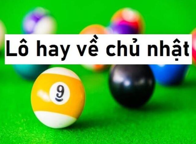 Tổng hợp các lô thường về trong ngày chủ nhật Tổng hợp các lô thường về trong ngày chủ nhật