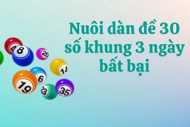 Nuôi dàn de 30 số khung 3 ngày: Chiến thuật cho người chơi lâu năm Nuôi dàn de 30 số khung 3 ngày: Chiến thuật cho người chơi lâu năm