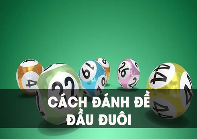 Cách đánh đề đầu đuôi dễ ăn Cách đánh đề đầu đuôi dễ ăn